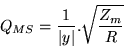 \begin{displaymath}Q_{MS}=\frac{1}{\vert y\vert}.\sqrt{\frac{Z_m}{R}}\end{displaymath}
