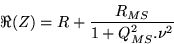 \begin{displaymath}\Re (Z)=R+\frac{R_{MS}}{1+Q_{MS}^2.\nu^2}\end{displaymath}